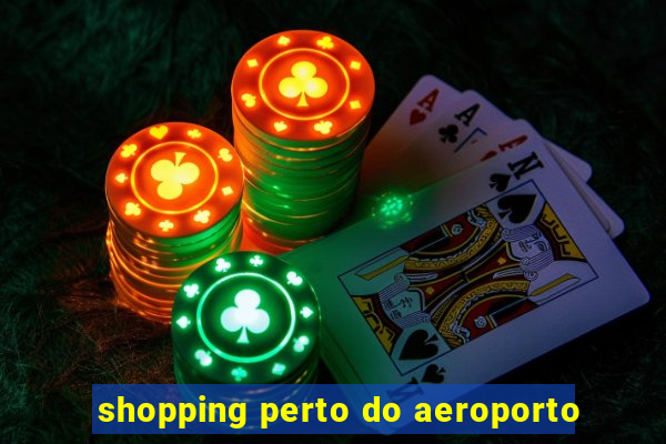 shopping perto do aeroporto